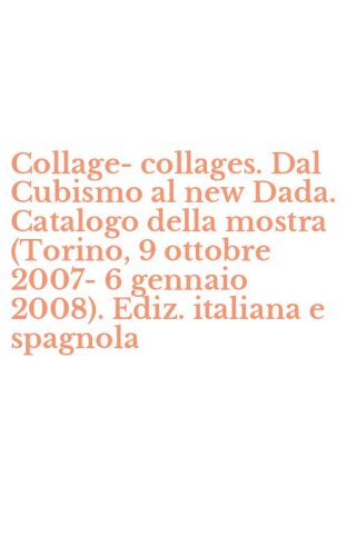 Collage-collages. Dal Cubismo al new Dada. Catalogo della mostra (Torino, 9 ottobre 2007-6 gennaio 2008). Ediz. italiana e spagnola