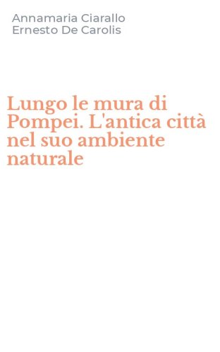 Lungo le mura di Pompei. L'antica citt&agrave; nel suo ambiente naturale