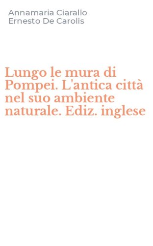 Lungo le mura di Pompei. L'antica citt&agrave; nel suo ambiente naturale. Ediz. inglese