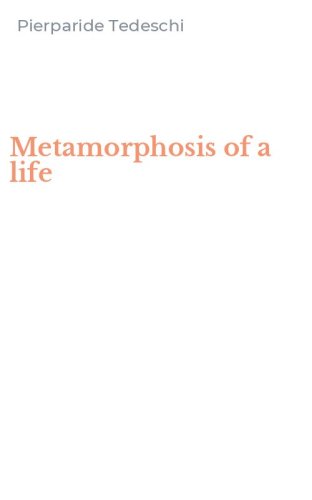 Metamorphosis of a life