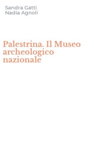 Palestrina. Il Museo archeologico nazionale