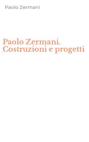 Paolo Zermani. Costruzioni e progetti