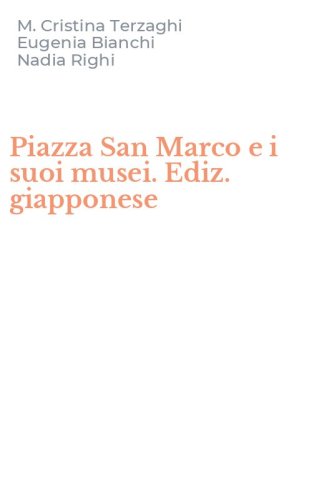 Piazza San Marco e i suoi musei. Ediz. giapponese