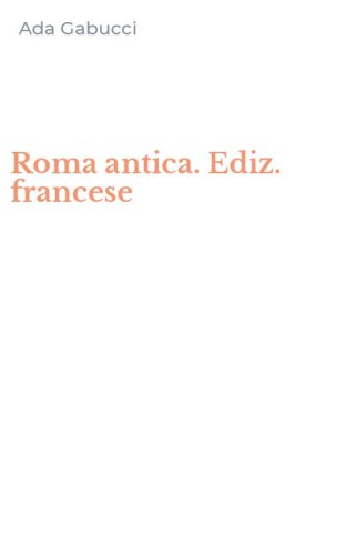 Roma antica. Ediz. francese