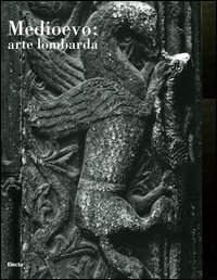 Medioevo: arte lombarda. Atti del Convegno internazionale di studi (Parma, 26-29 settembre 2001)