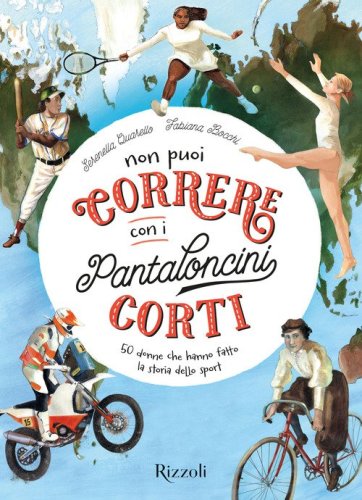 Non puoi correre con i pantaloncini corti. 50 donne che hanno fatto la storia dello sport