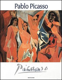 Pablo Picasso. La vita e l'opera