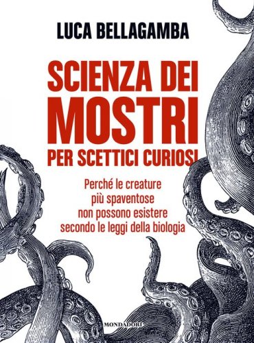 Scienza dei mostri per scettici curiosi. Perch&eacute; le creature pi&ugrave; spaventose non possono esistere secondo le leggi della biologia