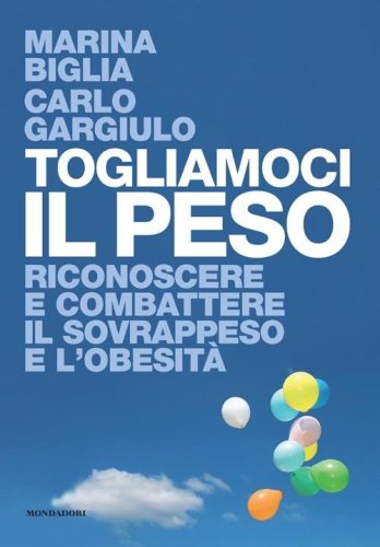 Togliamoci il peso. Riconoscere e combattere il sovrappeso e l'obesit&agrave;