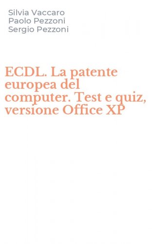 ECDL. La patente europea del computer. Test e quiz, versione Office XP