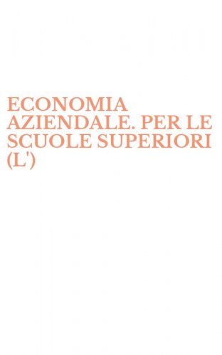ECONOMIA AZIENDALE. PER LE SCUOLE SUPERIORI (L')