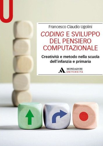 Coding e sviluppo del pensiero computazionale. Creativit&agrave; e metodo nella scuola dell'infanzia e primaria