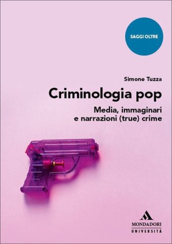 Criminologia pop. Media, immaginari e narrazioni (true) crime