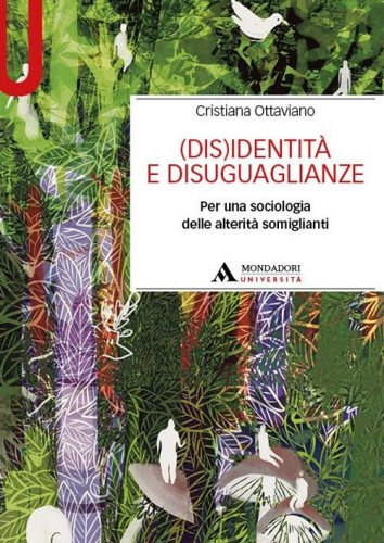 (Dis)identit&agrave; e disuguaglianze. Per una sociologia delle alterit&agrave; somiglianti