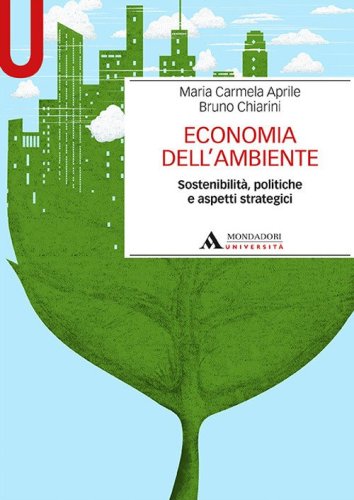 Economia dell'ambiente. Sostenibilit&agrave;, politiche e aspetti strategici