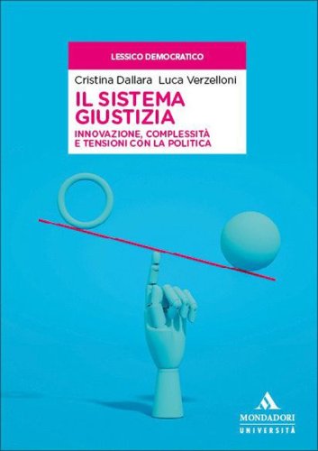 Il sistema giustizia. Innovazione, complessit&agrave; e tensioni con la politica