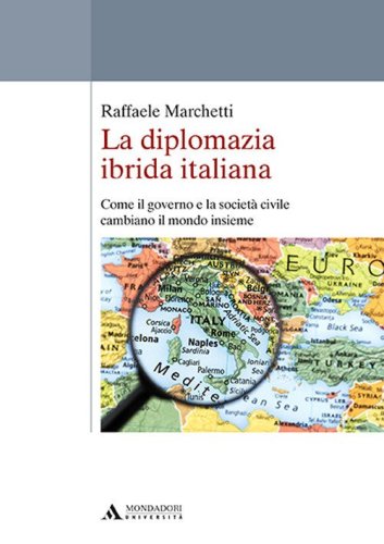 La diplomazia ibrida italiana. Come il governo e la societ&agrave; civile cambiano il mondo insieme