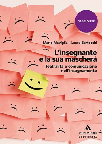 L'insegnante e la sua maschera. Teatralit&agrave; e comunicazione nell'insegnamento
