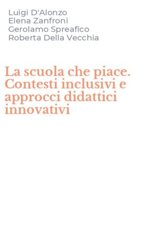 La scuola che piace. Contesti inclusivi e approcci didattici innovativi