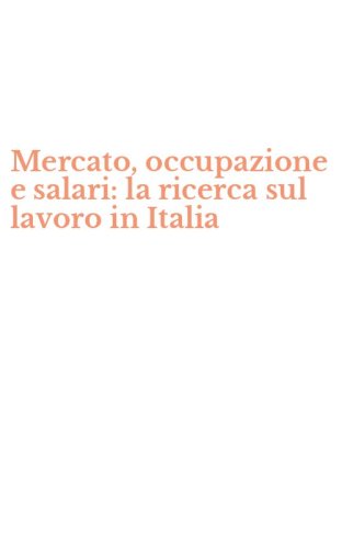 Mercato, occupazione e salari: la ricerca sul lavoro in Italia