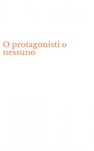 O protagonisti o nessuno
