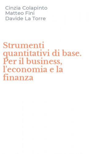 Strumenti quantitativi di base. Per il business, l'economia e la finanza