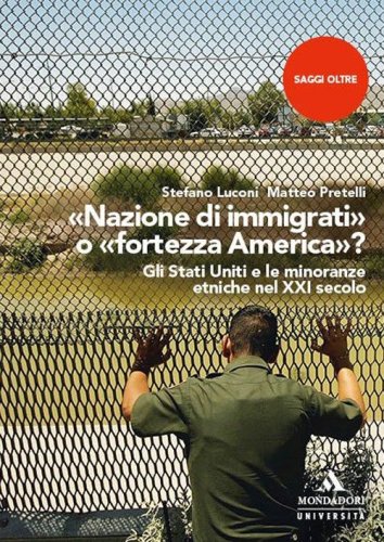 &laquo;Nazione di immigrati&raquo; o &laquo;fortezza America&raquo;? Gli Stati Uniti e le minoranze etniche nel XXI secolo