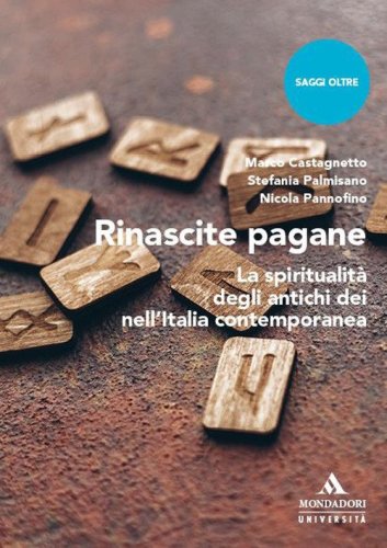 Rinascite pagane. La spiritualit&agrave; degli antichi dei nell'Italia contemporanea