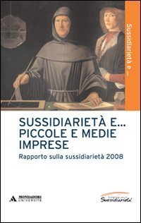 Sussidiariet&agrave; e... piccole e medie imprese. Rapporto sulla sussidiariet&agrave; 2008