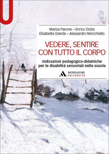 Vedere, sentire con tutto il corpo. Indicazioni pedagogico-didattiche per le disabilit&agrave; sensoriali nella scuola