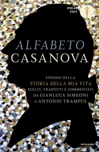 Alfabeto Casanova. Episodi della &laquo;Storia della mia vita&raquo; scelti, tradotti e commentati