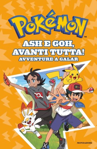 Ash e Goh, avanti tutta! Avventure a Galar. Pok&eacute;mon