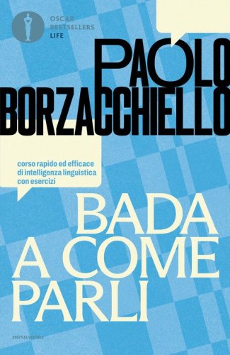 Bada a come parli. Corso rapido ed efficace di intelligenza linguistica con esercizi