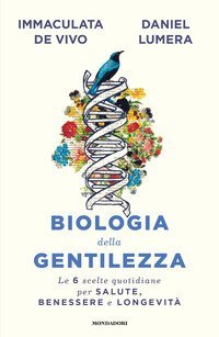 Biologia della gentilezza. Le 6 scelte quotidiane per salute, benessere e longevit&agrave;