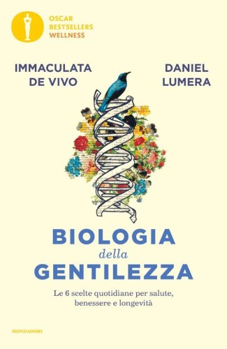 Biologia della gentilezza. Le 6 scelte quotidiane per salute, benessere e longevit&agrave;