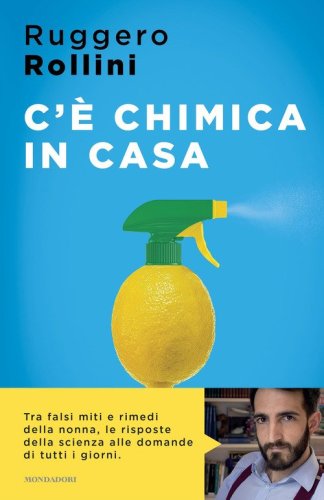 C'&egrave; chimica in casa. La scienza quotidiana che ti migliora la vita