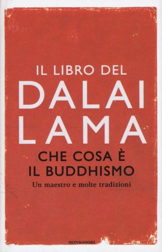 Che cosa &egrave; il buddhismo. Un maestro e molte tradizioni