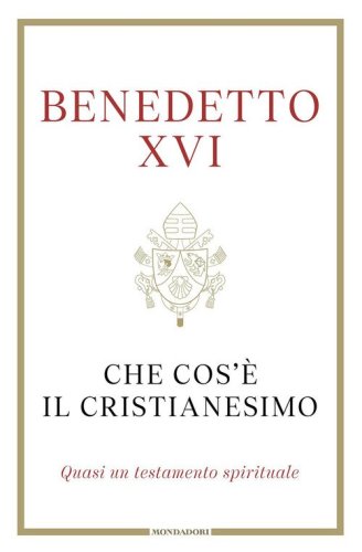 Che cos'&egrave; il cristianesimo. Quasi un testamento spirituale