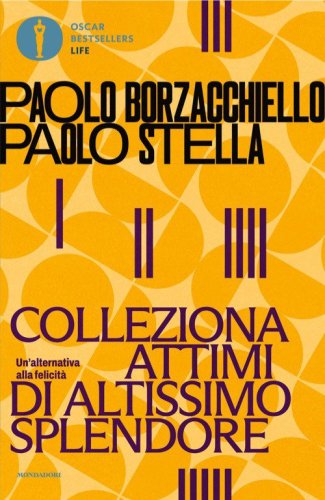 Colleziona attimi di altissimo splendore. Un'alternativa alla felicit&agrave;
