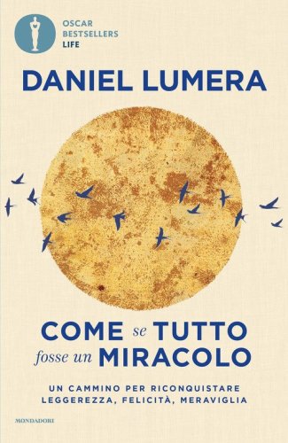 Come se tutto fosse un miracolo. Un cammino per riconquistare leggerezza, felicit&agrave; e meraviglia