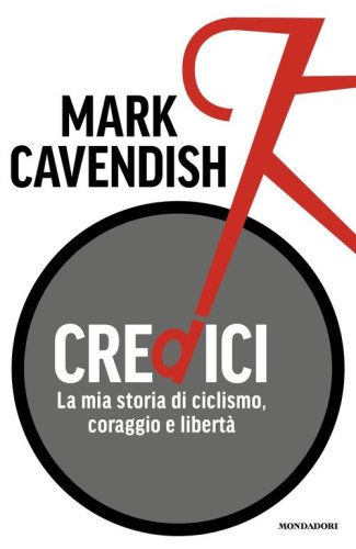 Credici. La mia storia di ciclismo, coraggio e libert&agrave;