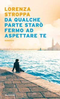 Da qualche parte star&ograve; fermo ad aspettare te