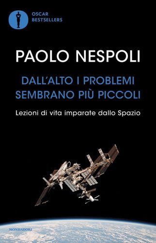 Dall'alto i problemi sembrano pi&ugrave; piccoli. Lezioni di vita imparate dallo Spazio