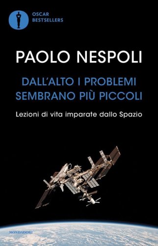 Dall'alto i problemi sembrano pi&ugrave; piccoli. Lezioni di vita imparate dallo Spazio