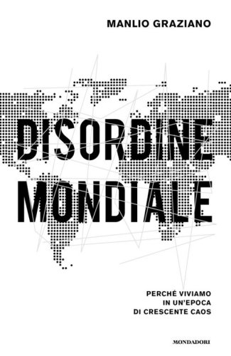 Disordine mondiale. Perch&eacute; viviamo in un'epoca di crescente caos