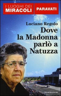 Dove la Madonna parl&ograve; a Natuzza. Paravati