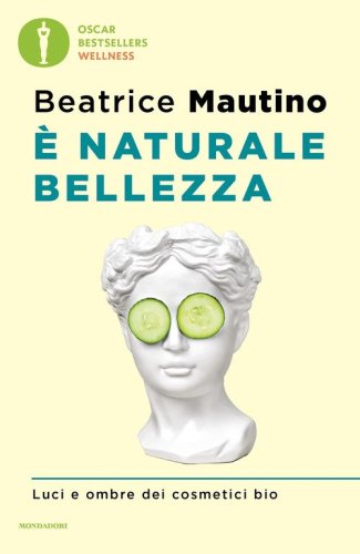 &Egrave; naturale bellezza. Luci e ombre dei cosmetici bio