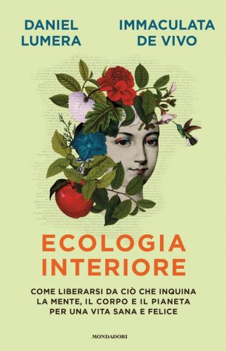 Ecologia interiore. Come liberarsi da ci&ograve; che inquina la mente, il corpo e il pianeta per una vita sana e felice