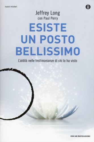 Esiste un posto bellissimo. L'aldil&agrave; nelle testimonianze di chi lo ha visto