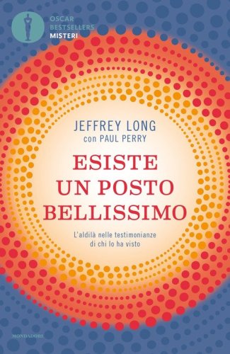 Esiste un posto bellissimo. L'aldil&agrave; nelle testimonianze di chi lo ha visto